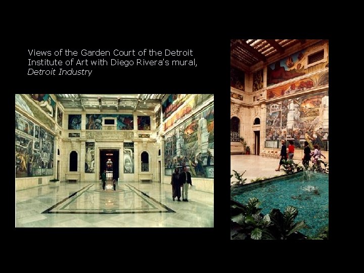 Views of the Garden Court of the Detroit Institute of Art with Diego Rivera’s