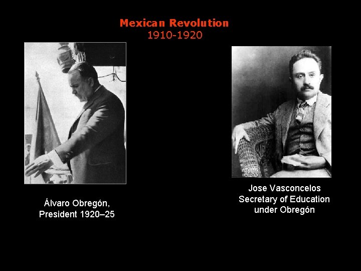 Mexican Revolution 1910 -1920 Álvaro Obregón, President 1920– 25 Jose Vasconcelos Secretary of Education