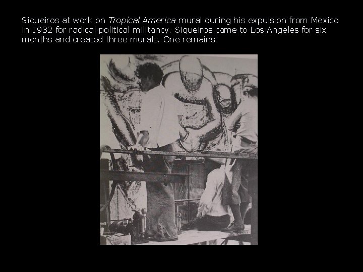 Siqueiros at work on Tropical America mural during his expulsion from Mexico in 1932