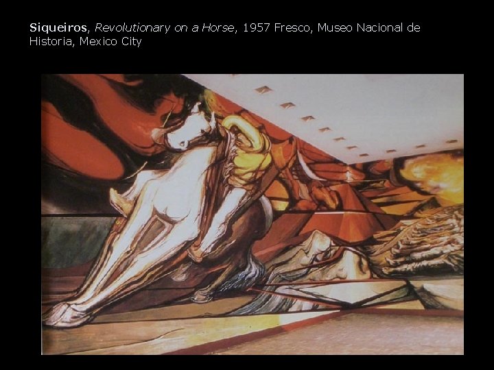 Siqueiros, Revolutionary on a Horse, 1957 Fresco, Museo Nacional de Historia, Mexico City 