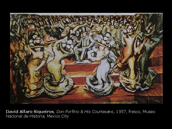 David Alfaro Siqueiros, Don Porfirio & His Courtesans, 1957, fresco, Museo Nacional de Historia,