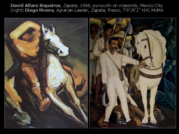 David Alfaro Siqueiros, Zapata, 1966, pyroxylin on masonite, Mexico City (right) Diego Rivera, Agrarian