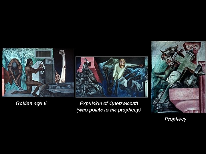 Golden age II Expulsion of Quetzalcoatl (who points to his prophecy) Prophecy 