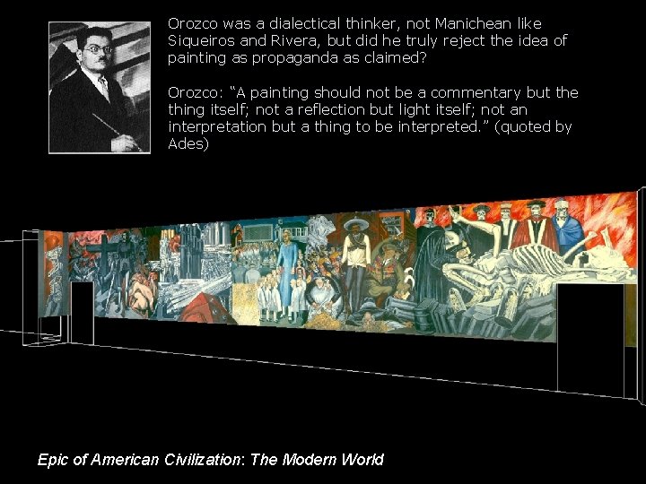 Orozco was a dialectical thinker, not Manichean like Siqueiros and Rivera, but did he