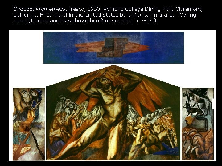 Orozco, Prometheus, fresco, 1930, Pomona College Dining Hall, Claremont, California. First mural in the