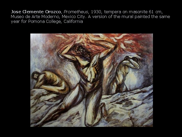 Jose Clemente Orozco, Prometheus, 1930, tempera on masonite 61 cm, Museo de Arte Moderno,
