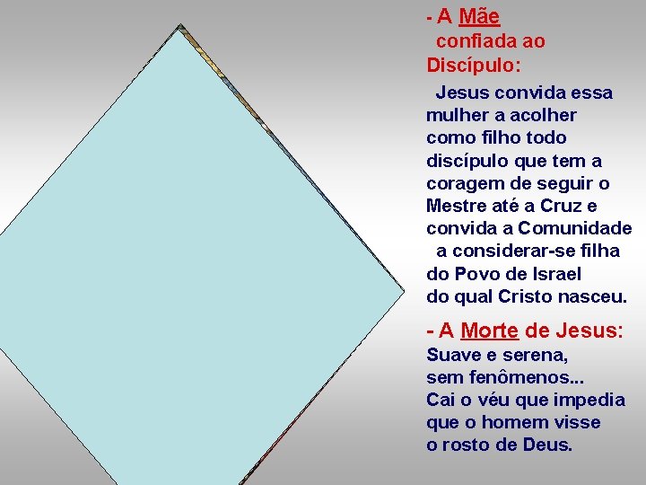 -A Mãe confiada ao Discípulo: Jesus convida essa mulher a acolher como filho todo -A Mãe confiada ao Discípulo: Jesus convida essa mulher a acolher como filho todo