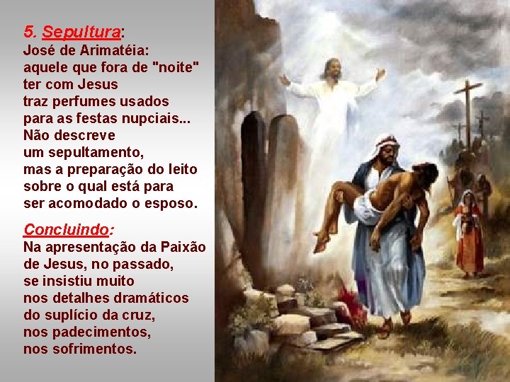 5. Sepultura: José de Arimatéia: aquele que fora de "noite" ter com Jesus traz 5. Sepultura: José de Arimatéia: aquele que fora de "noite" ter com Jesus traz