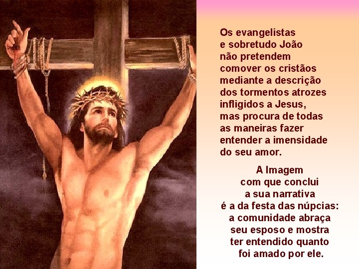 Os evangelistas e sobretudo João não pretendem comover os cristãos mediante a descrição dos Os evangelistas e sobretudo João não pretendem comover os cristãos mediante a descrição dos