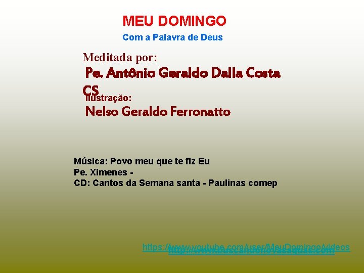 MEU DOMINGO Com a Palavra de Deus Meditada por: Pe. Antônio Geraldo Dalla Costa MEU DOMINGO Com a Palavra de Deus Meditada por: Pe. Antônio Geraldo Dalla Costa
