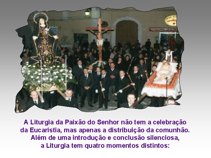 A Liturgia da Paixão do Senhor não tem a celebração da Eucaristia, mas apenas A Liturgia da Paixão do Senhor não tem a celebração da Eucaristia, mas apenas