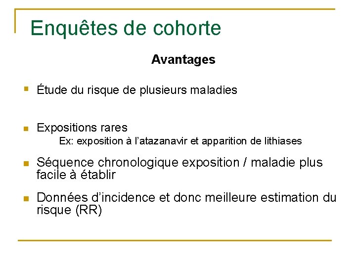 Enquêtes de cohorte Avantages § Étude du risque de plusieurs maladies n Expositions rares Enquêtes de cohorte Avantages § Étude du risque de plusieurs maladies n Expositions rares