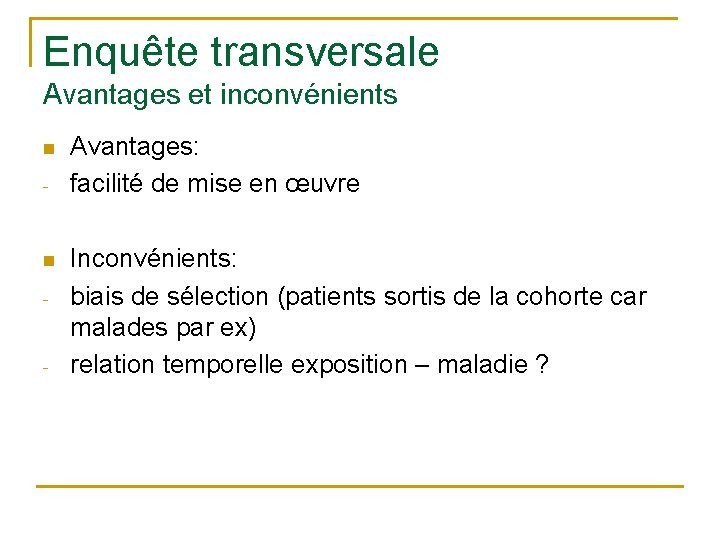 Enquête transversale Avantages et inconvénients n - - Avantages: facilité de mise en œuvre Enquête transversale Avantages et inconvénients n - - Avantages: facilité de mise en œuvre