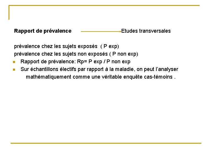 Rapport de prévalence Etudes transversales prévalence chez les sujets exposés ( P exp) prévalence Rapport de prévalence Etudes transversales prévalence chez les sujets exposés ( P exp) prévalence