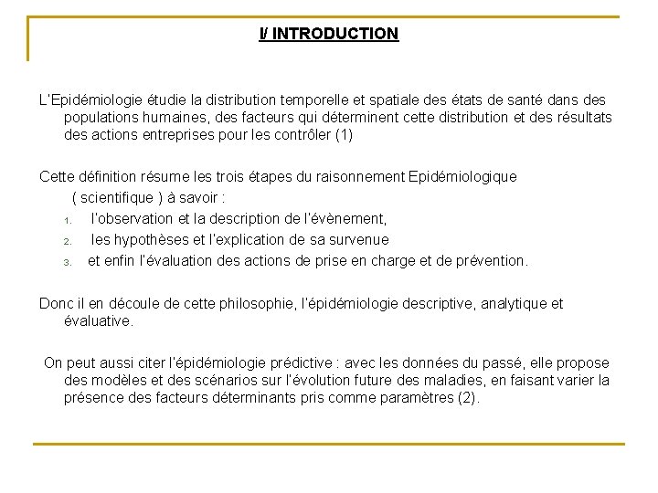 I/ INTRODUCTION L’Epidémiologie étudie la distribution temporelle et spatiale des états de santé dans I/ INTRODUCTION L’Epidémiologie étudie la distribution temporelle et spatiale des états de santé dans