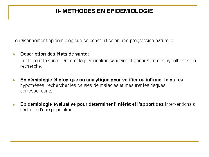 II- METHODES EN EPIDEMIOLOGIE Le raisonnement épidémiologique se construit selon une progression naturelle: Ø II- METHODES EN EPIDEMIOLOGIE Le raisonnement épidémiologique se construit selon une progression naturelle: Ø