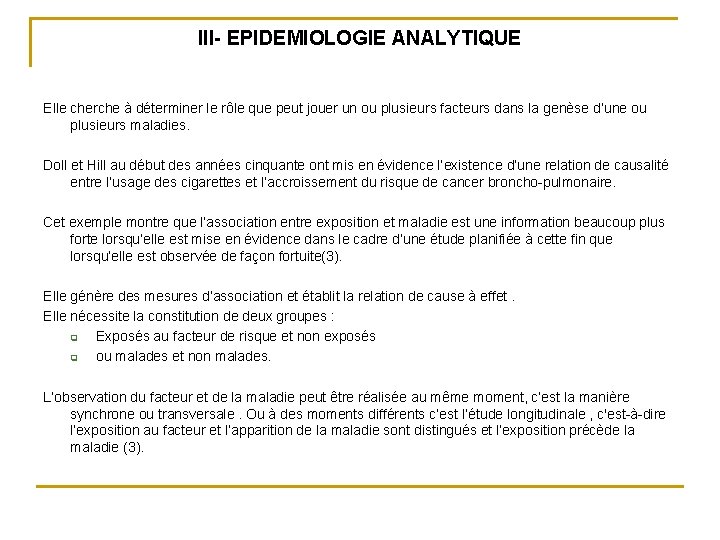 III- EPIDEMIOLOGIE ANALYTIQUE Elle cherche à déterminer le rôle que peut jouer un ou III- EPIDEMIOLOGIE ANALYTIQUE Elle cherche à déterminer le rôle que peut jouer un ou