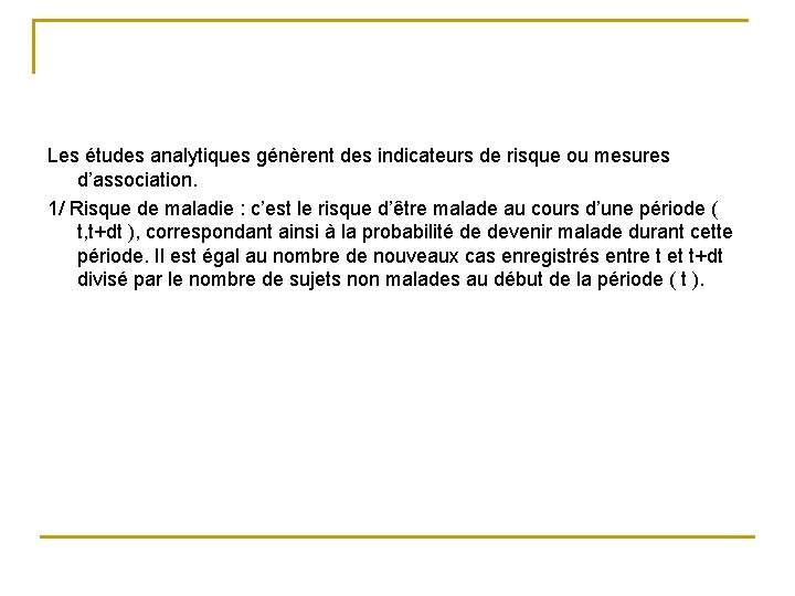 Les études analytiques génèrent des indicateurs de risque ou mesures d’association. 1/ Risque de Les études analytiques génèrent des indicateurs de risque ou mesures d’association. 1/ Risque de