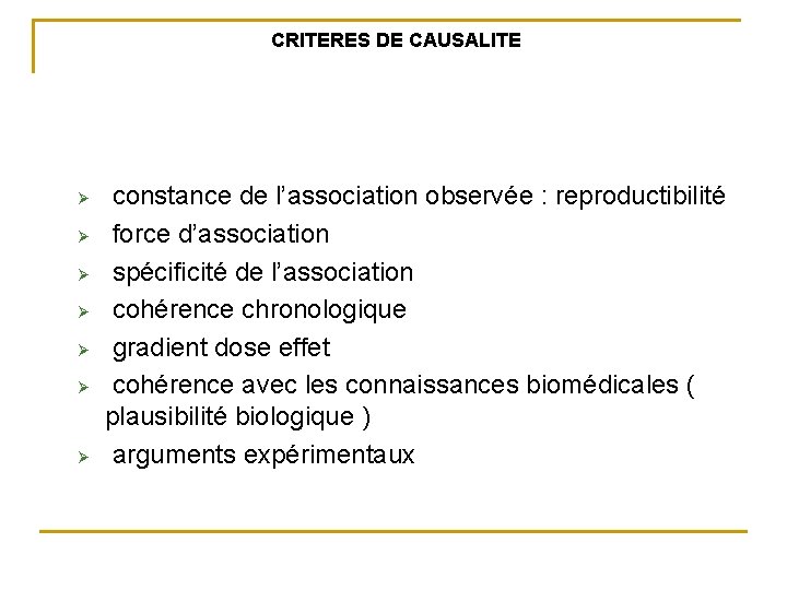 CRITERES DE CAUSALITE Ø constance de l’association observée : reproductibilité Ø force d’association Ø CRITERES DE CAUSALITE Ø constance de l’association observée : reproductibilité Ø force d’association Ø