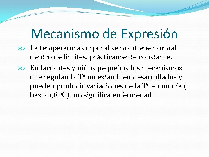 Mecanismo de Expresión La temperatura corporal se mantiene normal dentro de limites, prácticamente constante.