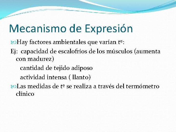 Mecanismo de Expresión Hay factores ambientales que varían tº: Ej: capacidad de escalofríos de