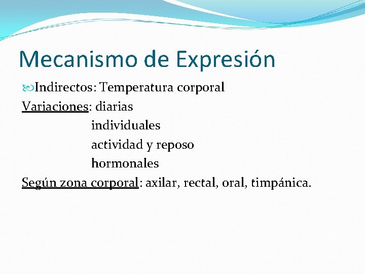 Mecanismo de Expresión Indirectos: Temperatura corporal Variaciones: diarias individuales actividad y reposo hormonales Según