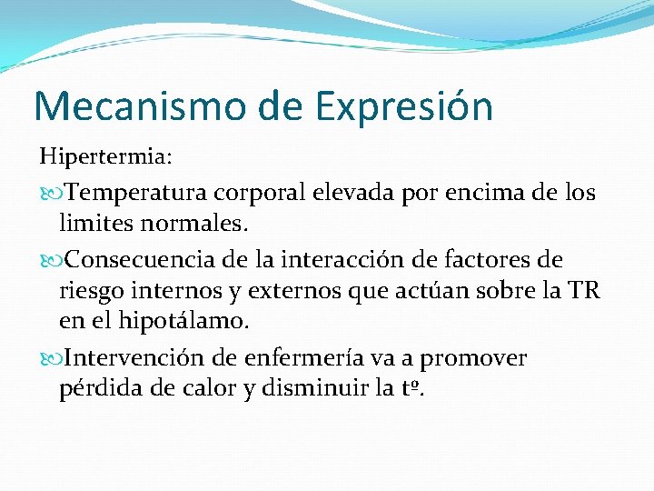 Mecanismo de Expresión Hipertermia: Temperatura corporal elevada por encima de los limites normales. Consecuencia