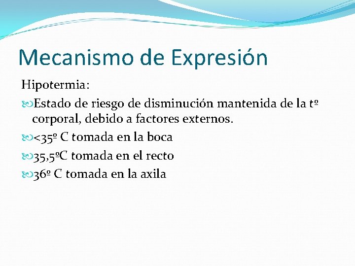 Mecanismo de Expresión Hipotermia: Estado de riesgo de disminución mantenida de la tº corporal,