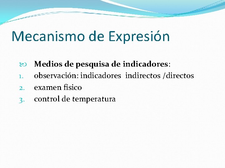 Mecanismo de Expresión 1. 2. 3. Medios de pesquisa de indicadores: observación: indicadores indirectos