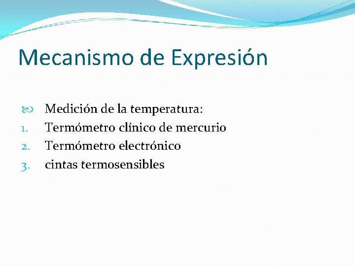 Mecanismo de Expresión 1. 2. 3. Medición de la temperatura: Termómetro clínico de mercurio