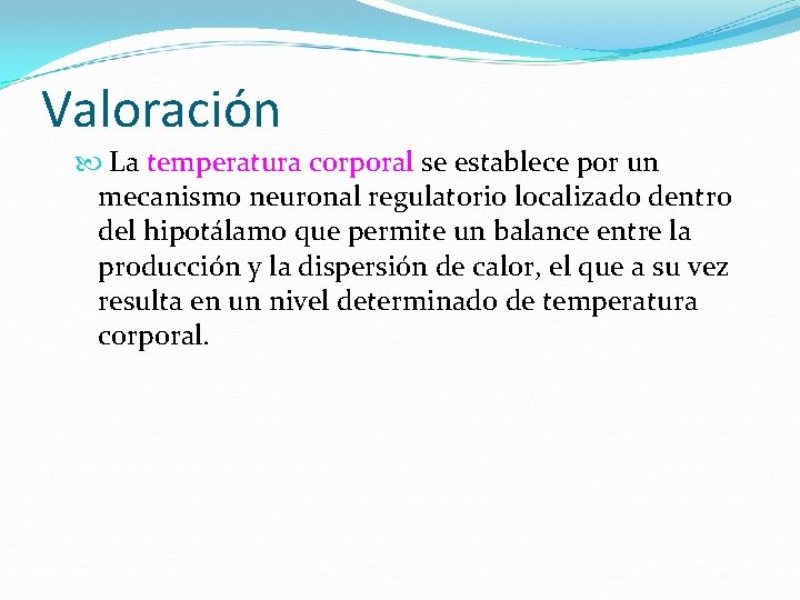 Valoración La temperatura corporal se establece por un mecanismo neuronal regulatorio localizado dentro del