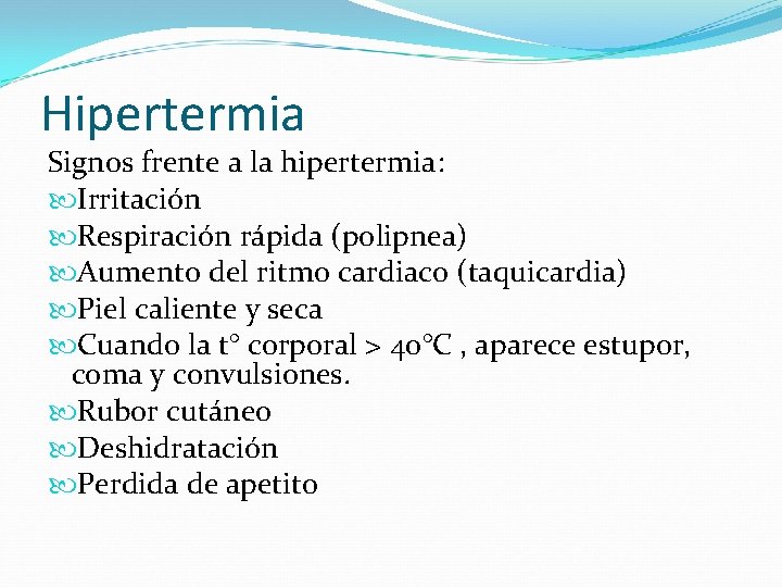 Hipertermia Signos frente a la hipertermia: Irritación Respiración rápida (polipnea) Aumento del ritmo cardiaco