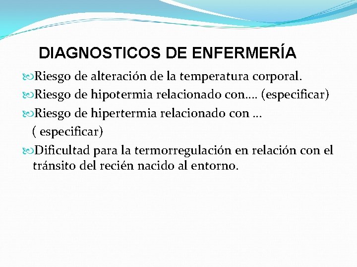 DIAGNOSTICOS DE ENFERMERÍA Riesgo de alteración de la temperatura corporal. Riesgo de hipotermia relacionado