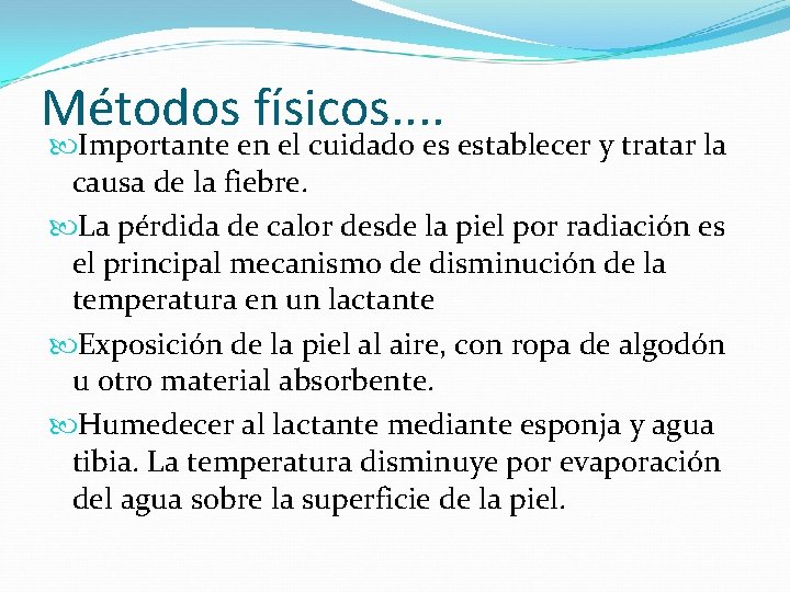 Métodos físicos. . Importante en el cuidado es establecer y tratar la causa de