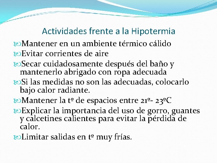 Actividades frente a la Hipotermia Mantener en un ambiente térmico cálido Evitar corrientes de