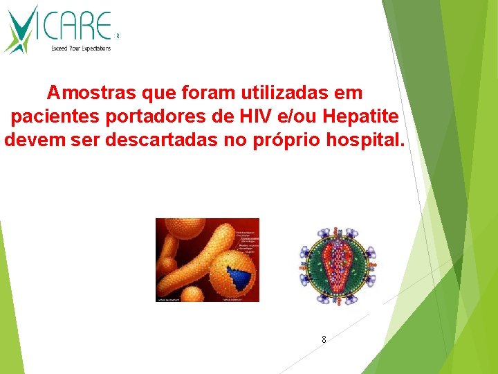 Amostras que foram utilizadas em pacientes portadores de HIV e/ou Hepatite devem ser descartadas