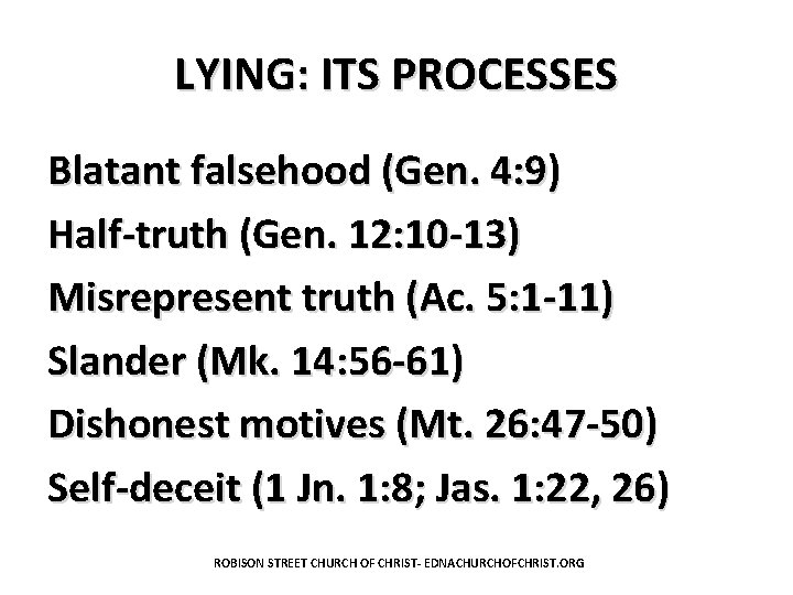 LYING: ITS PROCESSES Blatant falsehood (Gen. 4: 9) Half-truth (Gen. 12: 10 -13) Misrepresent