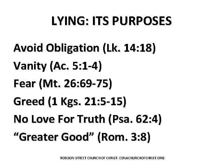 LYING: ITS PURPOSES Avoid Obligation (Lk. 14: 18) Vanity (Ac. 5: 1 -4) Fear