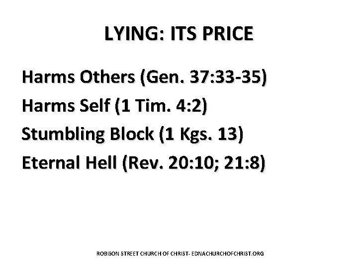 LYING: ITS PRICE Harms Others (Gen. 37: 33 -35) Harms Self (1 Tim. 4: