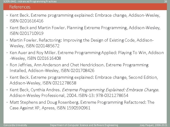 SOEN 6441 - Advanced Programming Practices 26 References • Kent Beck. Extreme programming explained: SOEN 6441 - Advanced Programming Practices 26 References • Kent Beck. Extreme programming explained: