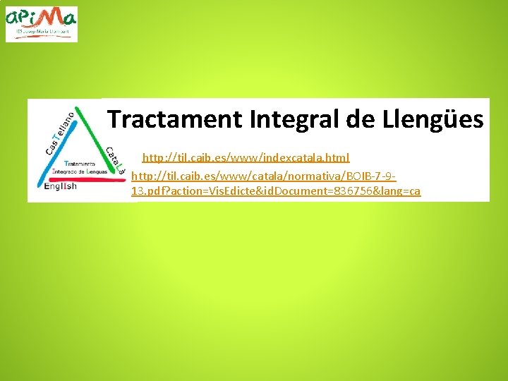 Tractament Integral de Llengües http: //til. caib. es/www/indexcatala. html http: //til. caib. es/www/catala/normativa/BOIB-7 -913.