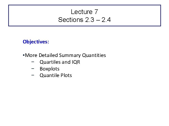 Lecture 7 Sections 2. 3 – 2. 4 Objectives: • More Detailed Summary Quantities