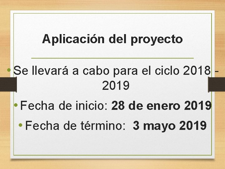 Aplicación del proyecto • Se llevará a cabo para el ciclo 2018 2019 •