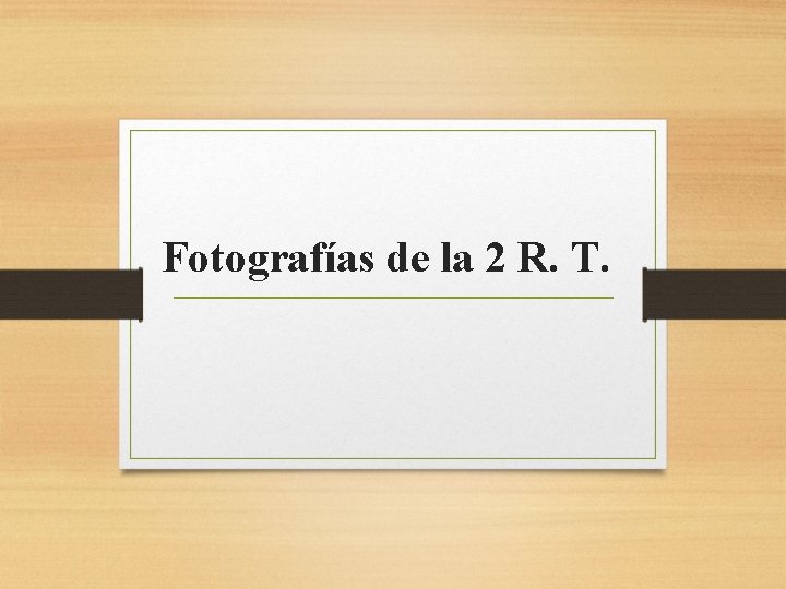 Fotografías de la 2 R. T. 