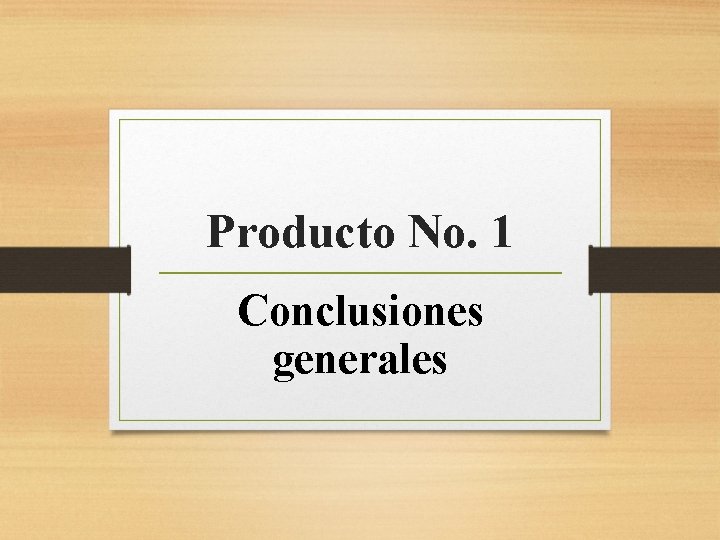 Producto No. 1 Conclusiones generales 