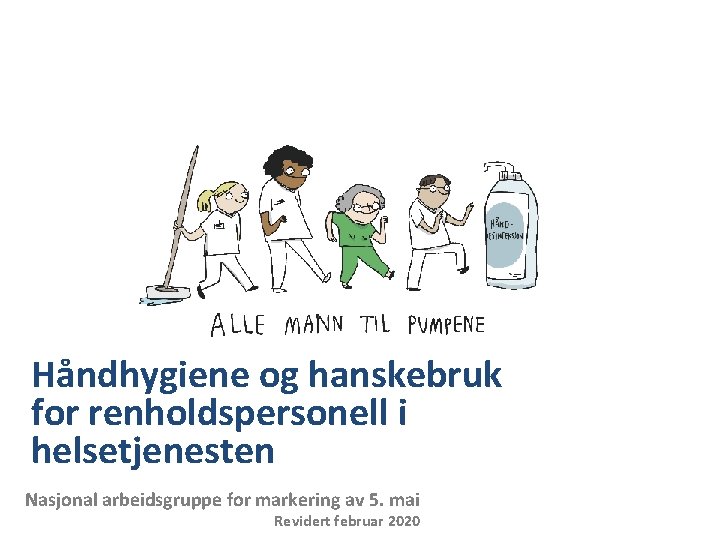 Håndhygiene og hanskebruk for renholdspersonell i helsetjenesten Nasjonal arbeidsgruppe for markering av 5. mai