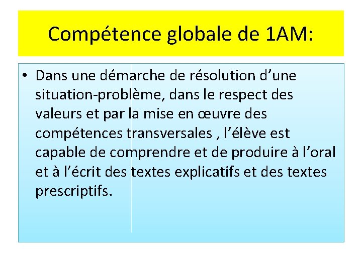 Compétence globale de 1 AM: • Dans une démarche de résolution d’une situation-problème, dans