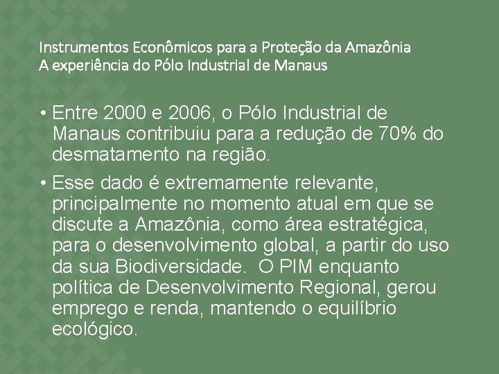 Instrumentos Econômicos para a Proteção da Amazônia A experiência do Pólo Industrial de Manaus Instrumentos Econômicos para a Proteção da Amazônia A experiência do Pólo Industrial de Manaus