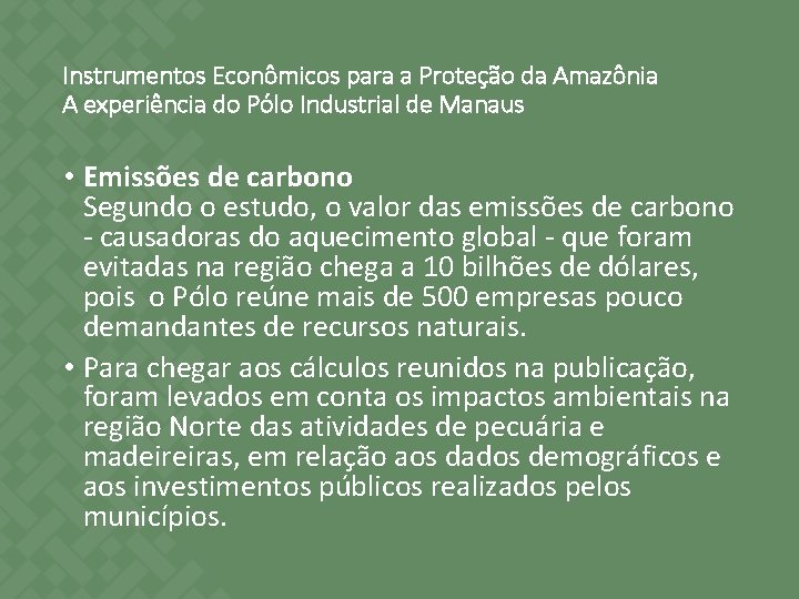Instrumentos Econômicos para a Proteção da Amazônia A experiência do Pólo Industrial de Manaus Instrumentos Econômicos para a Proteção da Amazônia A experiência do Pólo Industrial de Manaus