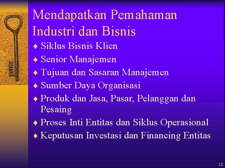 Mendapatkan Pemahaman Industri dan Bisnis ¨ Siklus Bisnis Klien ¨ Senior Manajemen ¨ Tujuan